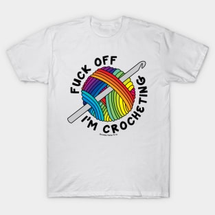 Fuck Off, I’m Crocheting Rainbow Yarn T-Shirt